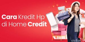 23 Cara Kredit Hp Di Home Credit Biar di ACC | CICILAN.ID