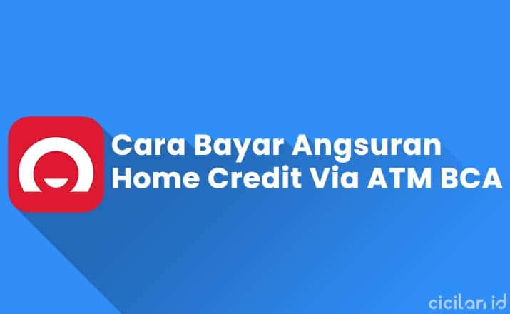 Cara Bayar Home Credit Via ATM BCA