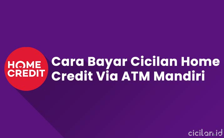 Cara Bayar Home Credit Via ATM Mandiri