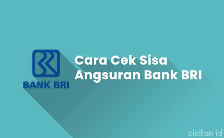 Cara Cek Sisa Angsuran Pinjaman BRI