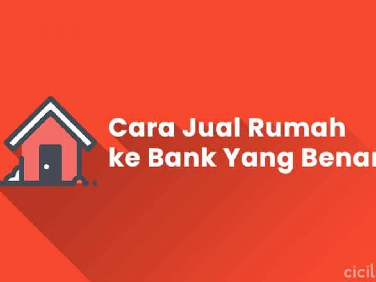 6 Cara Jual Rumah Ke Bank Syarat Ketentuan Cicilan Id