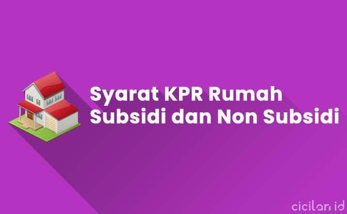 Syarat KPR Rumah Subsidi dan Non Subsidi