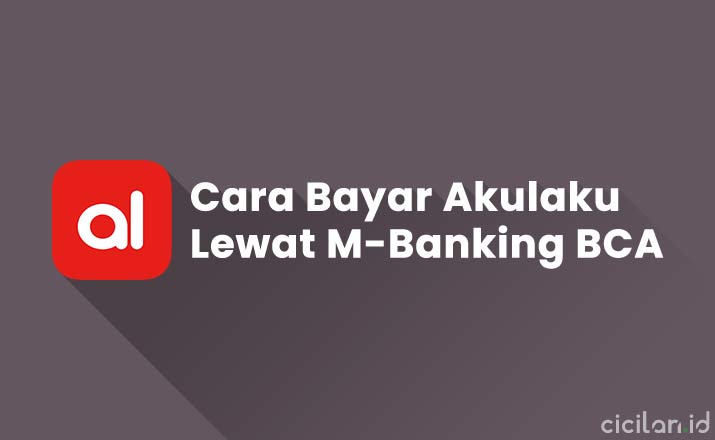 Cara Bayar Akulaku Lewat M-Banking BCA