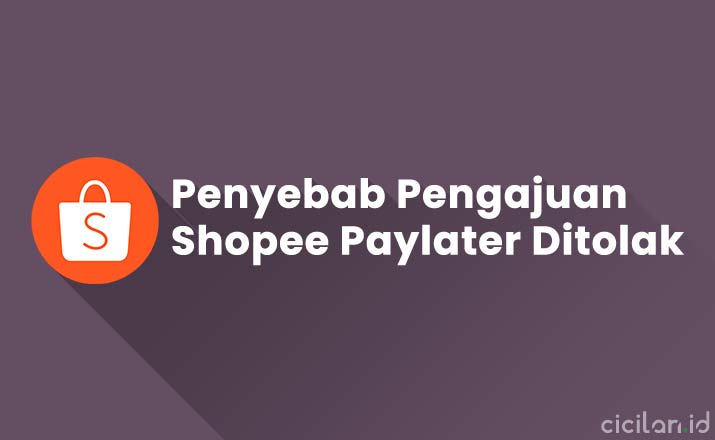 Penyebab Kenapa Pengajuan Shopee Paylaer Ditolak