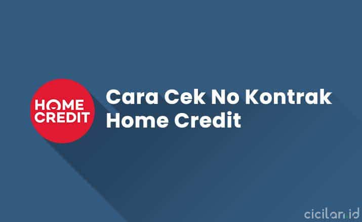 5 Cara Cek No Kontrak Home Credit Tanpa Aplikasi | CICILAN.ID