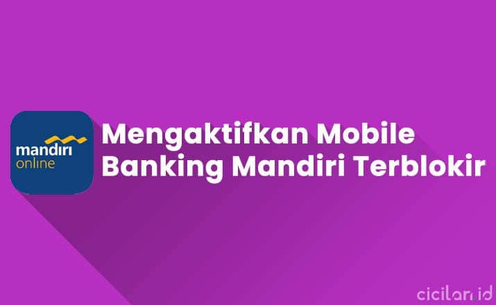 Cara Mengaktifkan Mobile Banking Mandiri Yang Terblokir