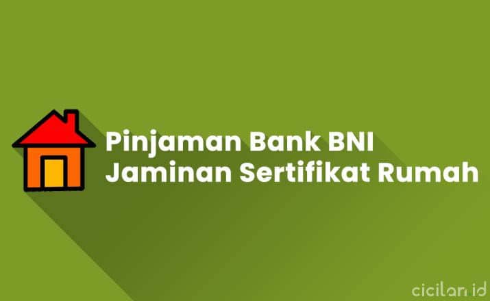 Pinjaman Bank BNI Dengan Jaminan Sertifikat Rumah