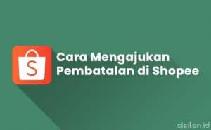 5 Cara Mengajukan Pembatalan di Shopee Paling Lengkap - CICILAN.ID