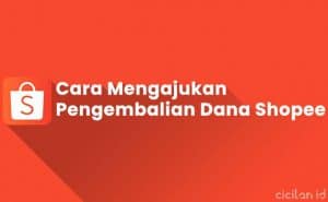 3 Cara Mengajukan Pengembalian Dana di Shopee Terbaru - CICILAN.ID