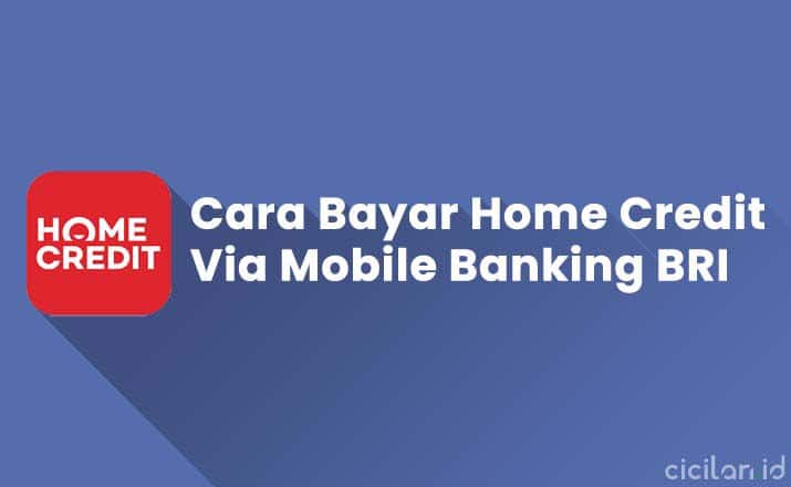 Cara Bayar Home Credit Via Mobile Banking BRI Terbaru