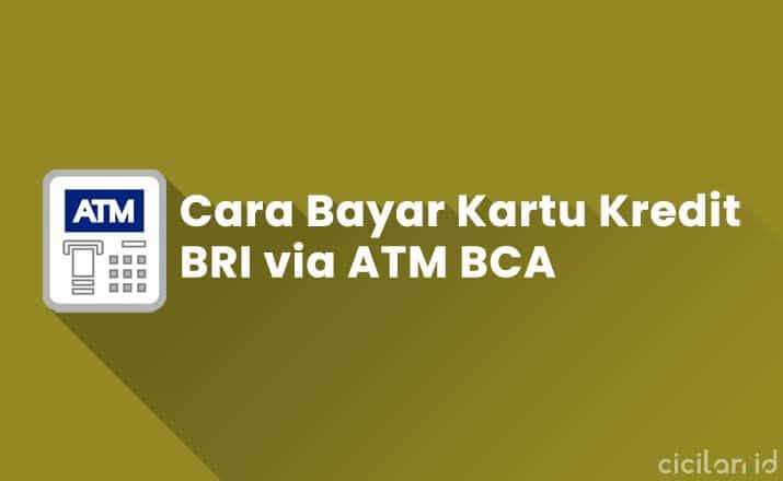Cara Bayar Kartu Kredit BRI via ATM BCA Terbaru