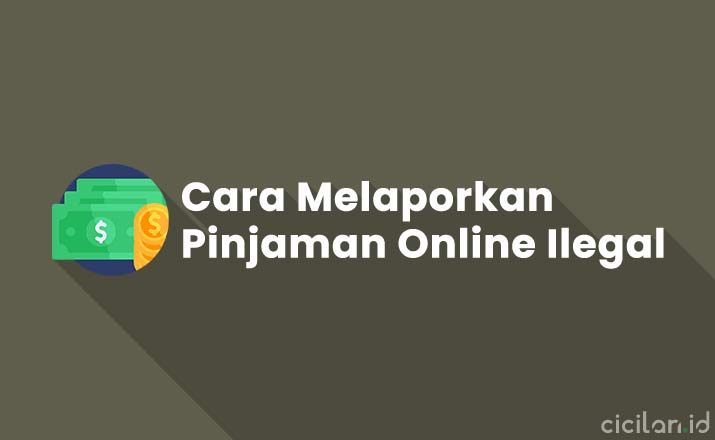Cara Melaporkan Pinjaman Online Ilegal