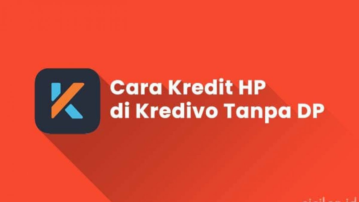 20 Cara Kredit HP di Kredivo Tanpa DP & NPWP | CICILAN.ID