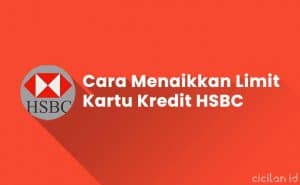 3 Cara Menaikkan Limit Kartu Kredit HSBC Terbaru | CICILAN.ID